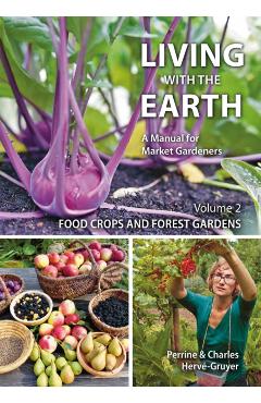Living with the Earth, Volume 2: Food Crops and Forest Gardens - Charles Hervé-gruyer