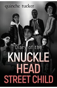Diary of the knuckle head street child - quinche tucker