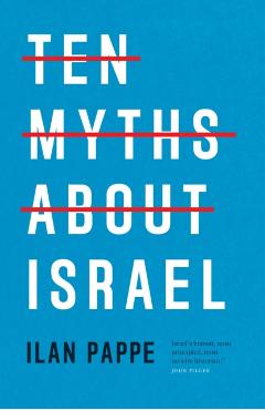 Ten Myths about Israel - Ilan Pappe