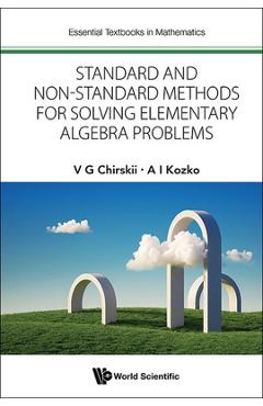 Standard and Non-Standard Methods for Solving Elementary Algebra Problems - Vladimir G. Chirskii