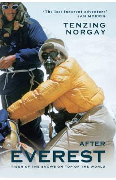 After Everest: Tiger of the Snows on Top of the World - Tenzing Norgay