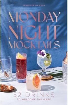 Monday Night Mocktails: 52 Drinks to Welcome the Week - Jennifer Newens