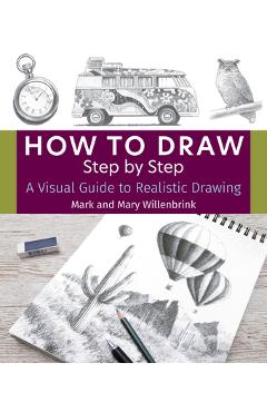 How to Draw Step by Step: A Visual Guide to Realistic Drawing - Mark And Mary Willenbrink
