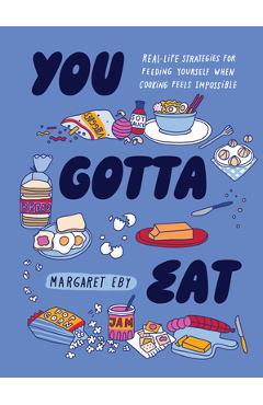 You Gotta Eat: Real-Life Strategies for Feeding Yourself When Cooking Sounds Impossible - Margaret Eby