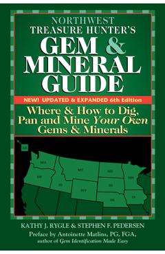 Northwest Treasure Hunter's Gem and Mineral Guide (6th Edition): Where and How to Dig, Pan and Mine Your Own Gems and Minerals - Kathy J. Rygle