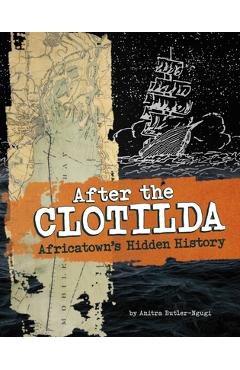 After the Clotilda: Africatown\'s Hidden History - Anitra Butler-ngugi