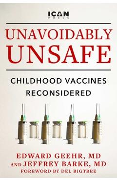 Unavoidably Unsafe: Childhood Vaccines Reconsidered - Edward Geehr