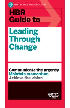 HBR Guide to Leading Through Change - Harvard Business Review
