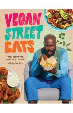 Vegan Street Eats: The Best Plant-Based Versions of Burgers, Wings, Tacos, Gyros and More - Will Edmond