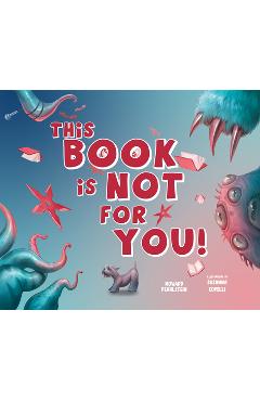 This Book Is Not for You: A Picture Book Without Any Ninjas, Zombies, or Aliens - Howard Pearlstein