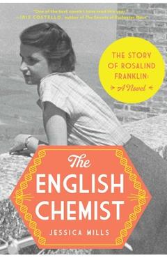 The English Chemist: The Story of Rosalind Franklin: A Novel - Jessica Mills