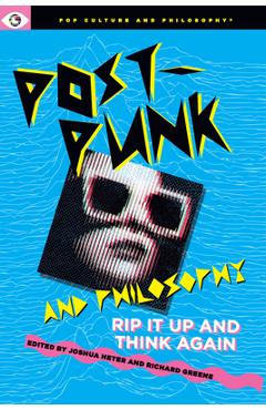 Post-Punk and Philosophy: Rip It Up and Think Again - Joshua Heter