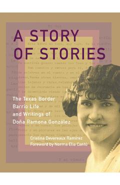 A Story of Stories: The Texas Border Barrio Life and Writings of Doña Ramona González - Cristina Devereaux Ramírez