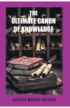 The Ultimate Canon of Knowledge - Alvin Boyd Kuhn