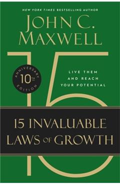 The 15 Invaluable Laws of Growth (10th Anniversary Edition) - John C. Maxwell