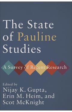 The State of Pauline Studies: A Survey of Recent Research - Nijay K. Gupta