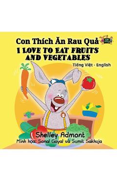 I Love to Eat Fruits and Vegetables: Vietnamese English Bilingual Edition - Shelley Admont