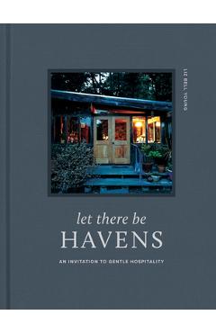 Let There Be Havens: An Invitation to Gentle Hospitality - Liz Bell Young