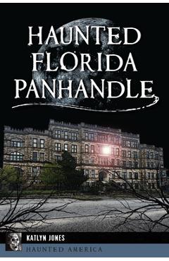 Haunted Florida Panhandle - Katlyn Jones