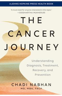 The Cancer Journey: Understanding Diagnosis, Treatment, Recovery, and Prevention - Chadi Nabhan