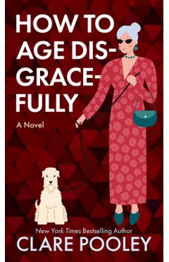 How to Age Disgracefully - Clare Pooley