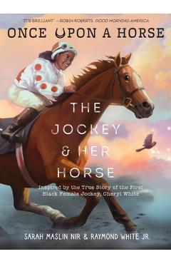 The Jockey & Her Horse (Once Upon a Horse #2): Inspired by the True Story of the First Black Female Jockey, Cheryl White - Sarah Maslin Nir