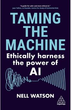 Taming the Machine: Ethically Harness the Power of AI - Nell Watson