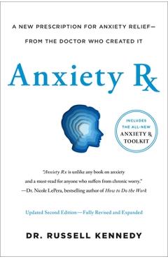 Anxiety RX: A Revolutionary New Prescription for Anxiety Relief--From the Doctor Who Created It - Russell Kennedy