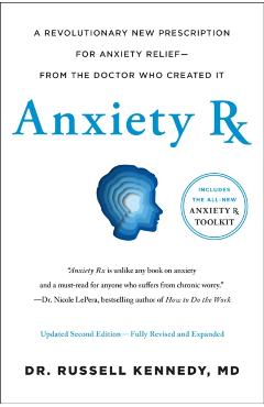 Anxiety RX: A Revolutionary New Prescription for Anxiety Relief--From the Doctor Who Created It - Russell Kennedy