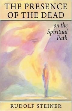 The Presence of the Dead on the Spiritual Path: (Cw 154) - Rudolf Steiner