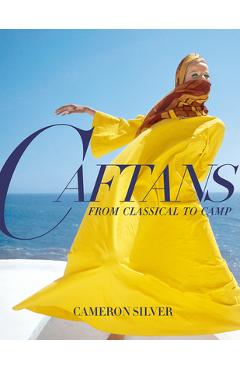 Caftans: From Classical to Camp: A Fashion History - Cameron Silver