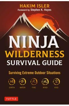 Ninja Wilderness Survival Guide: Surviving Extreme Outdoor Situations (Modern Skills from Japan's Greatest Survivalists) - Hakim Isler