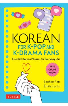 Korean for K-Pop and K-Drama Fans: Essential Korean Phrases for Everyday Use - Soohee Kim