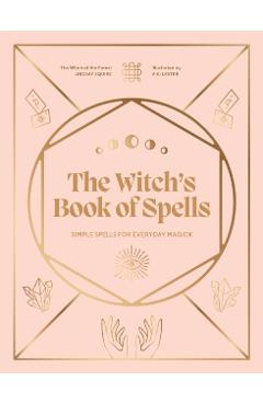 The Witch\'s Book of Spells: Simple Spells for Everyday Magick - Lindsay Squire