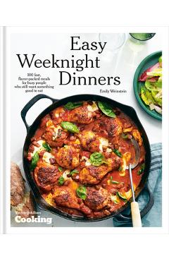 Easy Weeknight Dinners: 100 Fast, Flavor-Packed Meals for Busy People Who Still Want Something Good to Eat [A Cookbook] - Emily Weinstein