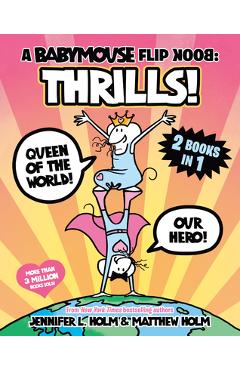 A Babymouse Flip Book: Thrills! (Queen of the World + Our Hero): (A Graphic Novel) - Jennifer L. Holm