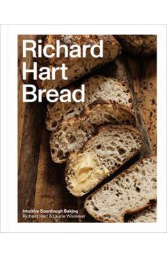 Richard Hart Bread: Intuitive Sourdough Baking - Richard Hart