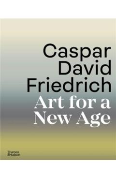 Caspar David Friedrich: Art for a New Age - Markus Bertsch