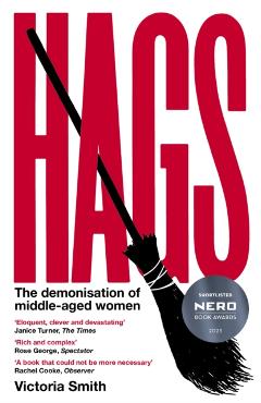 Hags: The Demonisation of Middle-Aged Women - Victoria Smith