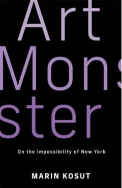 Art Monster: On the Impossibility of New York - Marin Kosut