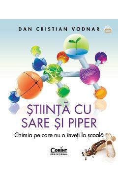 Stiinta cu sare si piper. Chimia pe care nu o inveti la scoala - Dan Cristian Vodnar