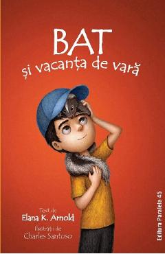 Bat Vol.3: Bat si vacanta de vara - Elana K. Arnold - PARALELA 45