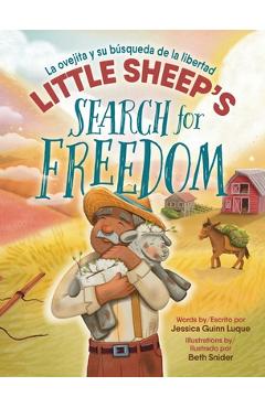 Little Sheep\'s Search for Freedom: La ovejita y su búsqueda de la libertad - Jessica Guinn Luque
