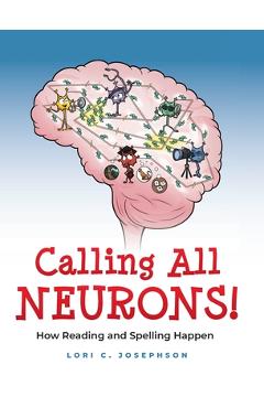 Calling All Neurons!: How Reading and Spelling Happen - Lori C. Josephson