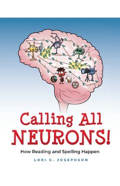Calling All Neurons!: How Reading and Spelling Happen - Lori C. Josephson