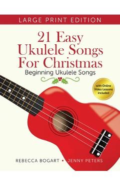 21 Easy Ukulele Songs for Christmas: Learn Traditional Holiday Classics for Solo Ukelele with Songbook of Sheet Music + Video Access - Jenny Peters