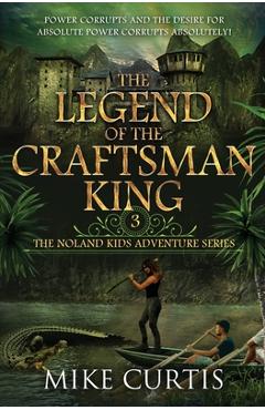 The Legend of the Craftsman King: A Middle Grade/Teen Mystery/Adventure - Mike Curtis