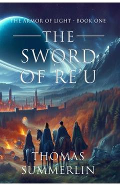 The Sword of RE\'U: The Armor of Light - Book One - Thomas Summerlin