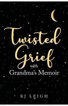 Twisted Grief with Grandma\'s Memoir - Kj Leigh