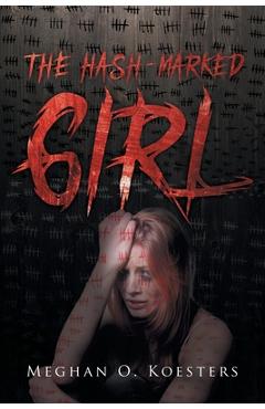 The Hash-Marked Girl - Meghan O. Koesters